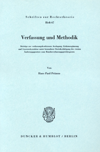 Verfassung und Methodik: Beiträge zur verfassungskonformen Auslegung, Lückenergänzung und Gesetzeskorrektur unter besonderer Berücksichtigung des vierten Änderungsgesetzes zum Bundesverfassungsgerichtsgesetz