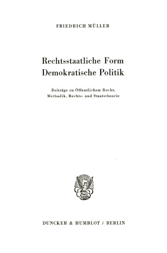 Rechtsstaatliche Form – Demokratische Politik: Beiträge zu Öffentlichem Recht, Methodik, Rechts- und Staatstheorie