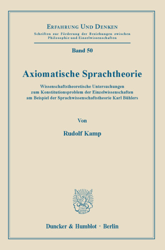 Axiomatische Sprachtheorie: Wissenschaftstheoretische Untersuchungen zum Konstitutionsproblem der Einzelwissenschaften am Beispiel der Sprachwissenschaftstheorie Karl Bühlers