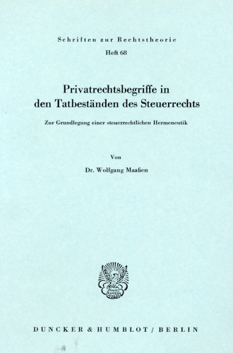 Privatrechtsbegriff in den Tatbeständen des Steuerrechts: Zur Grundlegung einer steuerlichen Hermeneutik