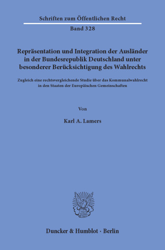 Repräsentation und Integration der Ausländer in der Bundesrepublik Deutschland unter besonderer Berücksichtigung des Wahlrechts: Zugleich eine rechtsvergleichende Studie über das Kommunalwahlrecht in den Staaten der Europäischen Gemeinschaften