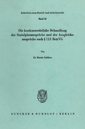 Die konkursrechtliche Behandlung der Sozialplanansprüche und der Ausgleichsansprüche nach § 113 BetrVG