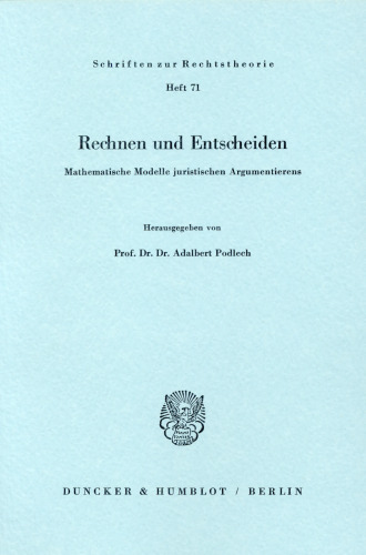Rechnen und Entscheiden: Mathematische Modelle juristischen Argumentierens