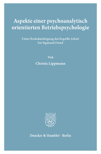 Aspekte einer psychoanalytisch orientierten Betriebspsychologie: unter Berücksichtigung des Begriffs Arbeit bei Sigmund Freud