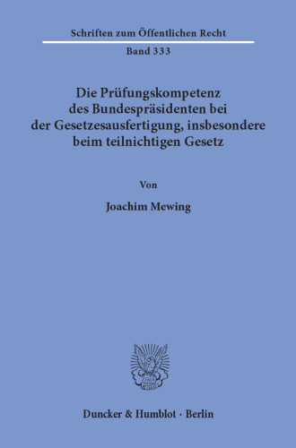 Die Prüfungskompetenz des Bundespräsidenten bei der Gesetzesausfertigung, insbesondere beim teilnichtigen Gesetz