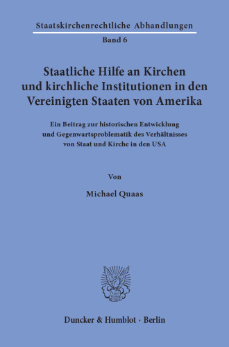 Staatliche Hilfe an Kirchen und kirchliche Institutionen in den Vereinigten Staaten von Amerika: Ein Beitrag zur historischen Entwicklung und Gegenwartsproblematik des Verhältnisses von Staat und Kirche in den USA. Mit einem Vorwort von Ulrich Scheuner