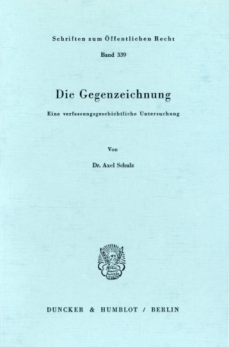 Die Gegenzeichnung: Eine verfassungsgeschichtliche Untersuchung