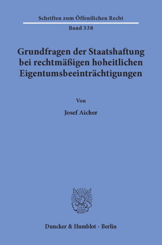 Grundfragen der Staatshaftung bei rechtmäßigen hoheitlichen Eigentumsbeeinträchtigungen