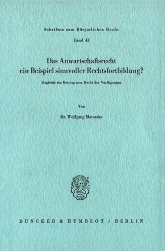 Das Anwartschaftsrecht, ein Beispiel sinnvoller Rechtsfortbildung?: Zugleich ein Beitrag zum Recht der Verfügungen