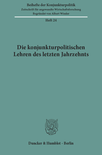 Die konjunkturpolitischen Lehren des letzten Jahrzehnts: Bericht über den wissenschaftlichen Teil der 40. Mitgliederversammlung der Arbeitsgemeinschaft deutscher wirtschaftswissenschaftlicher Forschungsinstitute e. V. in Bonn am 12. und 13. Mai 1977