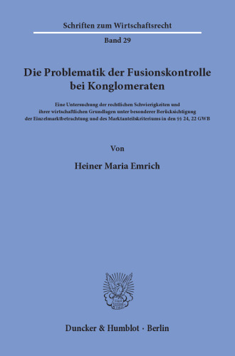 Die Problematik der Fusionskontrolle bei Konglomeraten: Eine Untersuchung der rechtlichen Schwierigkeiten und ihrer wirtschaftlichen Grundlagen unter besonderer Berücksichtigung der Einzelmarktbetrachtung und des Marktanteilskriteriums in den §§ 24, 22 GWB