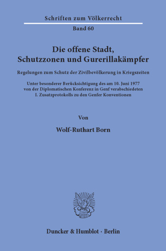 Die offene Stadt, Schutzzonen und Guerillakämpfer: Regelungen zum Schutz der Zivilbevölkerung in Kriegszeiten. Unter besonderer Berücksichtigung des am 10. Juni 1977 von der Diplomatischen Konferenz in Genf verabschiedeten I. Zusatzprotokolls zu den Genfer Konventionen