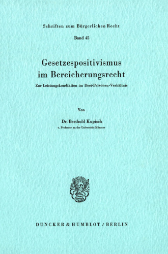 Gesetzespositivismus im Bereicherungsrecht: Zur Leistungskondiktion im Drei-Personen-Verhältnis