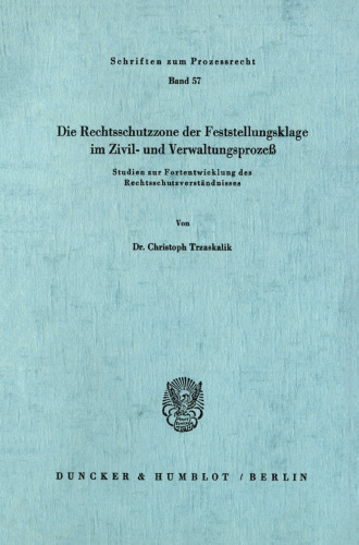 Die Rechtsschutzzone der Feststellungsklage im Zivil- und Verwaltungsprozeß: Studien zur Fortentwicklung des Rechtsschutzverhältnisses