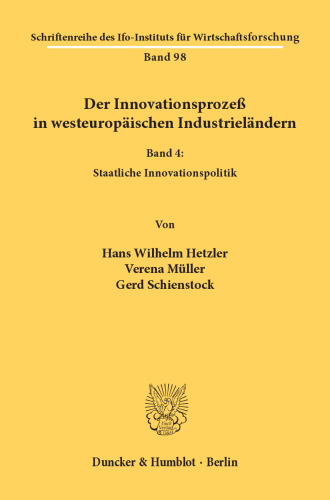 Der Innovationsprozeß in westeuropäischen Industrieländern: Band IV: Staatliche Innovationspolitik