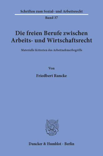 Die freien Berufe zwischen Arbeits- und Wirtschaftsrecht: Materielle Kriterien des Arbeitnehmerbegriffs