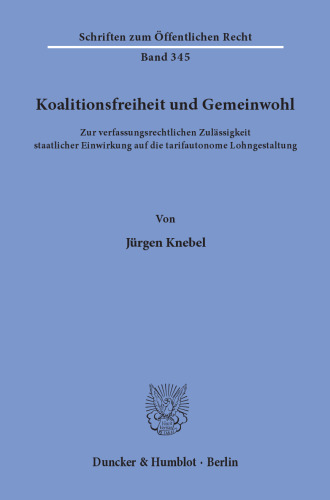 Koalitionsfreiheit und Gemeinwohl: Zur verfassungsrechtlichen Zulässigkeit staatlicher Einwirkung auf die tarifautonome Lohngestaltung