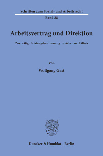 Arbeitsvertrag und Direktion: Zweiseitige Leistungsbestimmung im Arbeitsverhältnis