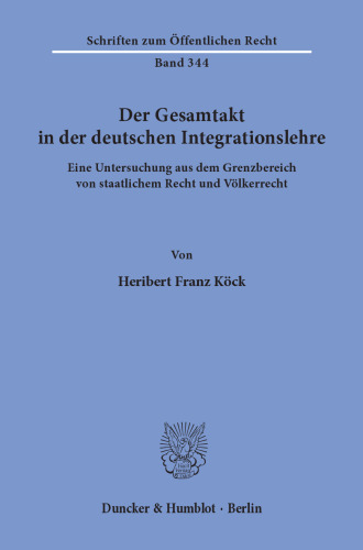 Der Gesamtakt in der deutschen Integrationslehre: Eine Untersuchung aus dem Grenzbereich von staatlichem Recht und Völkerrecht