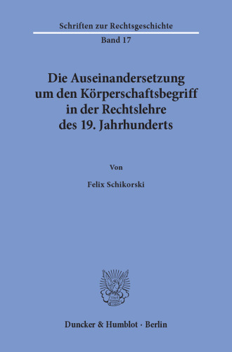 Die Auseinandersetzung um den Körperschaftsbegriff in der Rechtslehre des 19. Jahrhunderts