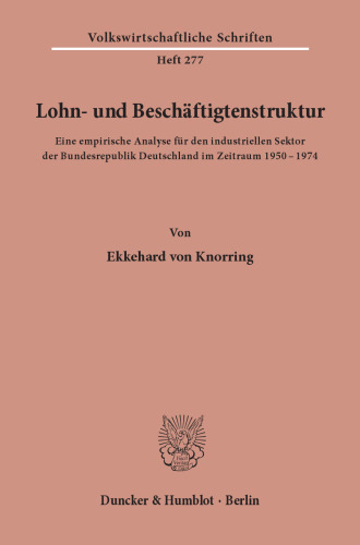 Lohn- und Beschäftigtenstruktur: Eine empirische Analyse für den industriellen Sektor der Bundesrepublik Deutschland im Zeitraum 1950 - 1974