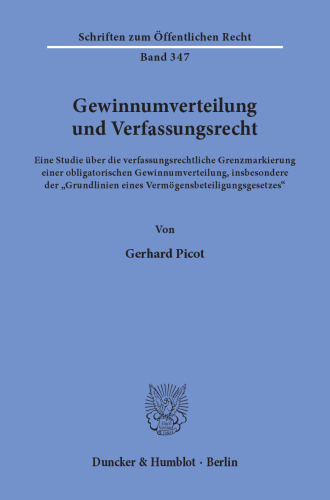Gewinnumverteilung und Verfassungsrecht: Eine Studie über die verfassungsrechtliche Grenzmarkierung einer obligatorischen Gewinnumverteilung, insbesondere der »Grundlinien eines Vermögensbeteiligungsgesetzes«