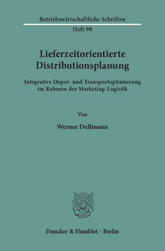 Lieferzeitorientierte Distributionsplanung: Integrative Depot- und Transportoptimierung im Rahmen der Marketing-Logistik