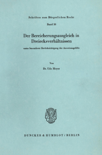 Der Bereicherungsausgleich in Dreiecksverhältnissen unter besonderer Berücksichtigung der Anweisungsfälle