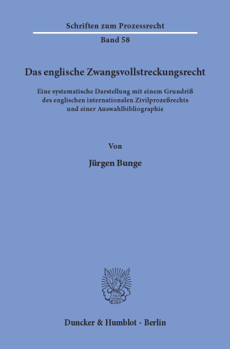Das englische Zwangsvollstreckungsrecht: Eine systematische Darstellung mit einem Grundriß des englischen internationalen Zivilprozeßrechts und einer Auswahlbibliographie