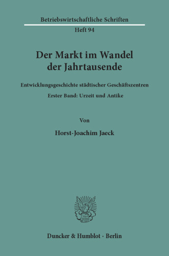 Der Markt im Wandel der Jahrtausende: Entwicklungsgeschichte städtischer Geschäftszentren. Band I: Urzeit und Antike