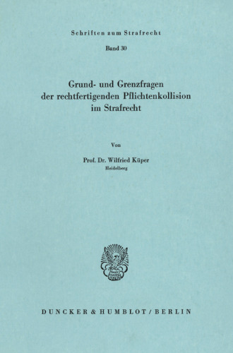 Grund- und Grenzfragen der rechtfertigenden Pflichtenkollision im Strafrecht