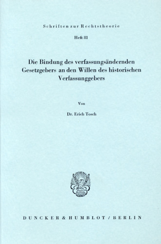 Die Bindung des verfassungsändernden Gesetzgebers an den Willen des historischen Verfassungsgebers