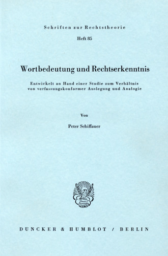 Wortbedeutung und Rechtserkenntnis: Entwickelt an Hand einer Studie zum Verhältnis von verfassungskonformer Auslegung und Analogie