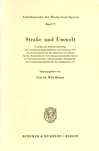 Straße und Umwelt. Vorträge und Diskussionsbeiträge der verwaltungswissenschaftlichen Arbeitstagung 1978: des Forschungsinstituts für öffentliche Verwaltung bei der Hochschule für Verwaltungswissenschaften Speyer in Verbindung mit dem Arbeitsausschuß »Straßenrecht« der Forschungsgesellschaft für das Straßenwesen e. V