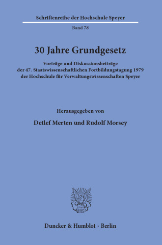 30 Jahre Grundgesetz: Vorträge und Diskussionsbeiträge der 47. Staatswissenschaftlichen Fortbildungstagung 1979 der Hochschule für Verwaltungswissenschaften Speyer