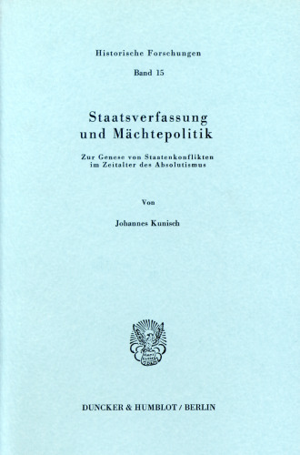 Staatsverfassung und Mächtepolitik: Zur Genese von Staatenkonflikten im Zeitalter des Absolutismus