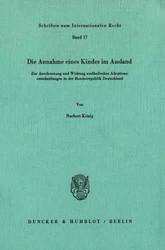 Die Annahme eines Kindes im Ausland: Zur Anerkennung und Wirkung ausländischer Adoptionsentscheidungen in der Bundesrepublik Deutschland