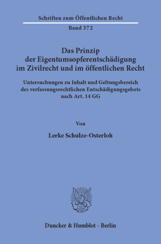 Das Prinzip der Eigentumsopferentschädigung im Zivilrecht und im öffentlichen Recht: Untersuchungen zu Inhalt und Geltungsbereich des verfassungsrechtlichen Entschädigungsgebots nach Art. 14 GG