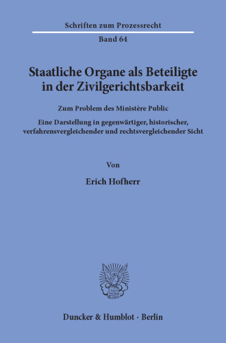 Staatliche Organe als Beteiligte in der Zivilgerichtsbarkeit: Zum Problem des Ministère Public. Eine Darstellung in gegenwärtiger, historischer, verfahrensvergleichender und rechtsvergleichender Sicht