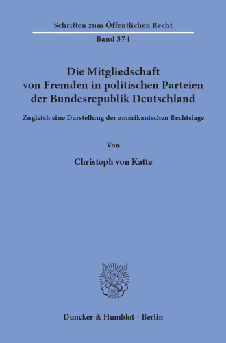 Die Mitgliedschaft von Fremden in politischen Parteien der Bundesrepublik Deutschland: Zugleich eine Darstellung der amerikanischen Rechtslage