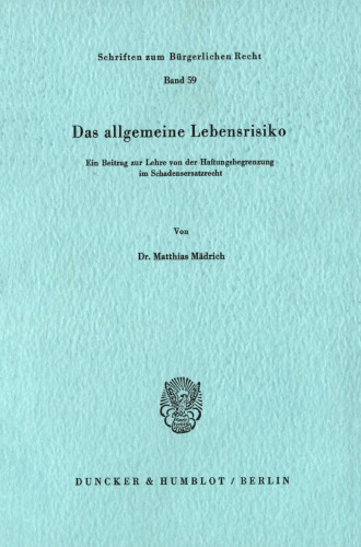 Das allgemeine Lebensrisiko: Ein Beitrag zur Lehre von der Haftungsbegrenzung im Schadensersatzrecht