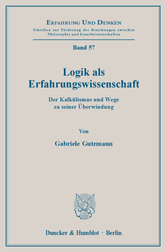 Logik als Erfahrungswissenschaft: Der Kalkülismus und Wege zu seiner Überwindung