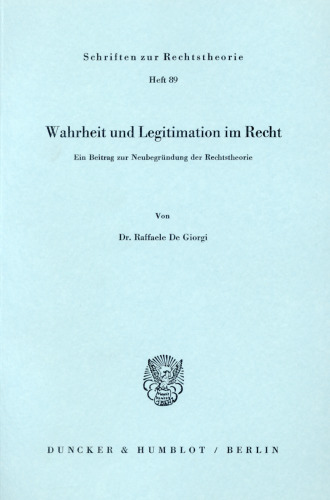Wahrheit und Legitimation im Recht: Ein Beitrag zur Neubegründung der Rechtstheorie