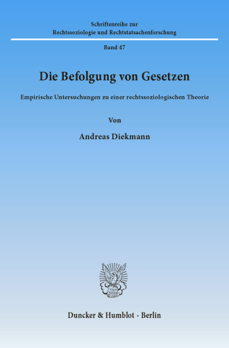 Die Befolgung von Gesetzen: Empirische Untersuchungen zu einer rechtssoziologischen Theorie