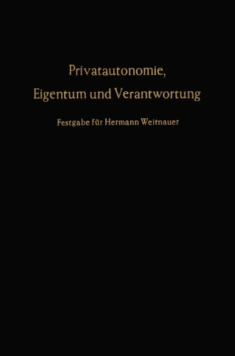 Privatautonomie, Eigentum und Verantwortung: Festgabe für Hermann Weitnauer zum 70. Geburtstag