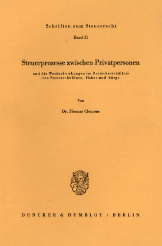 Steuerprozesse zwischen Privatpersonen: und die Wechselwirkungen im Dreiecksverhältnis von Steuerschuldner, -fiskus und -bürge