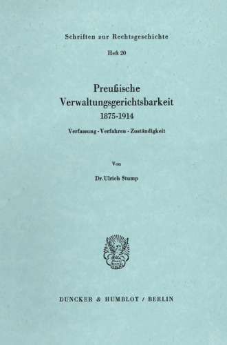 Preußische Verwaltungsgerichtsbarkeit 1875–1914: Verfassung – Verfahren – Zuständigkeit
