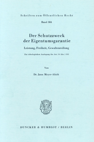 Der Schutzzweck der Eigentumsgarantie: Leistung, Freiheit, Gewaltenteilung. Zur teleologischen Auslegung des Art. 14 Abs. 1 GG