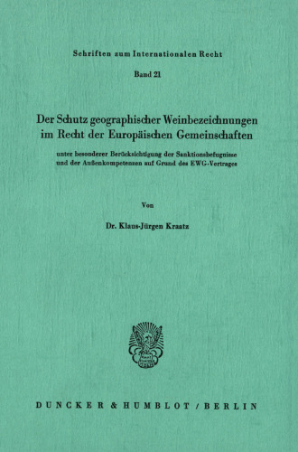 Der Schutz geographischer Weinbezeichnungen im Recht der Europäischen Gemeinschaften unter besonderer Berücksichtigung der Sanktionsbefugnisse und der Außenkompetenzen auf Grund des EWG-Vertrages