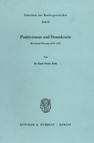 Positivismus und Demokratie: Richard Thoma 1874 - 1957